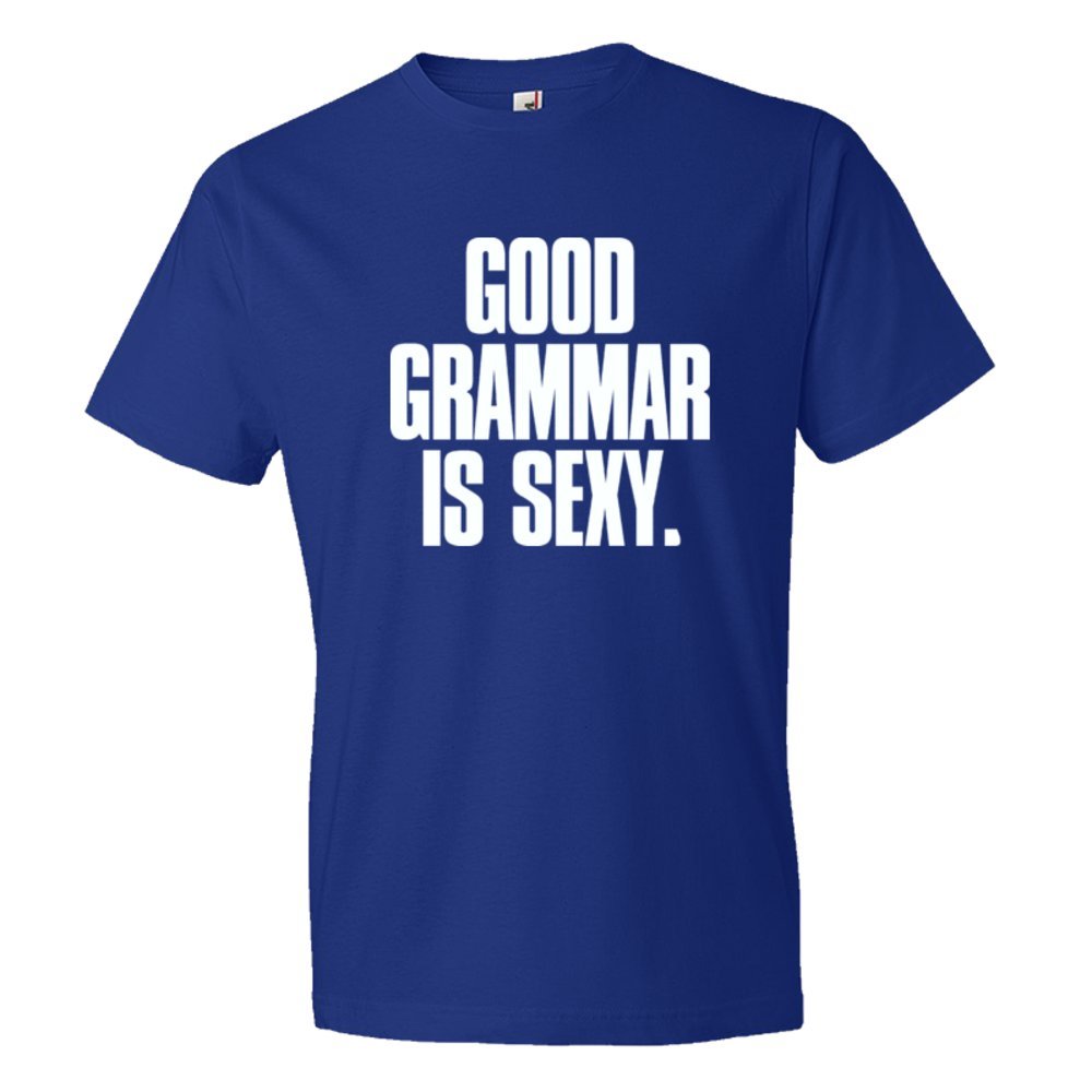 Good Grammar Is Sexy. - Tee Shirt